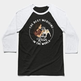 The Best Medicine In The World Is Pug Kisses Baseball T-Shirt